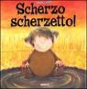 Scherzo scherzetto! Ediz. illustrata