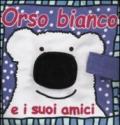 Orso Bianco e i suoi amici. Ediz. illustrata