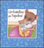 Un fratellino per Topolina! Ediz. illustrata