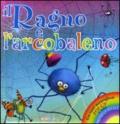 Il ragno e l'arcobaleno. Libro pop-up. Ediz. illustrata