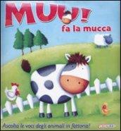 Muu! Fa la mucca. Libro sonoro. Ediz. illustrata