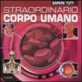 Straordinario corpo umano. Ediz. illustrata