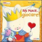 Mi piace... giocare! Ediz. illustrata