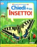 Chiedi a... un insetto! Ediz. illustrata