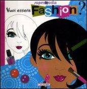 Vuoi essere fashion? Super moda. Ediz. illustrata. Con gadget