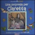 Una sorpresa per Claretta. Simpatici amichetti. Libro pop-up. Ediz. illustrata