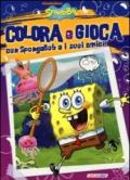 Colora e gioca con SpongeBob e i suoi amici. Ediz. illustrata