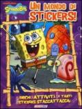 Un mondo di stickers! SpongeBob. Con adesivi. Ediz. illustrata