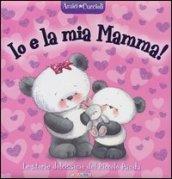 Io e la mia mamma! Amici cuccioli. Ediz. illustrata