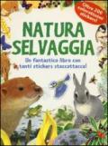 Natura selvaggia. Pianeta natura. Con adesivi. Ediz. illustrata