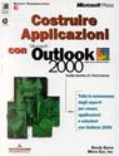 Costruire applicazioni con Microsoft Outlook 2000. Con CD-ROM