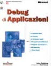 Debug di applicazioni. Con CD-ROM