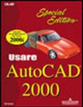 Usare AutoCAD 2000. Special Edition