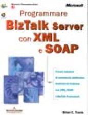 Programmare BizTalk Server con XML e SOAP. Con CD-ROM