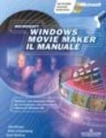 Microsoft Windows Movie Maker: il manuale. Con CD-ROM