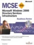MCSE. Readiness Review Esame 70-217. Windows 2000 Directory Services Infrastucture. Con CD-ROM