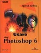 Usare Adobe Photoshop 6. Special Edition