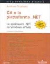 C# e la piattaforma .NET. Le applicazioni .NET, da Windows al Web