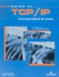 Guida al TCP/IP. Funzionalità di base. Con CD-ROM