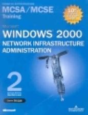 Windows 2000 Network Infrastructure Administration MCSA/MCSE Training (Esame 70-216). Con 2 CD-ROM
