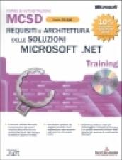 Requisiti e architettura delle soluzioni Microsoft .NET MCSD Training Esame 70-300. Con CD-ROM