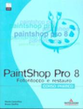 PaintShop Pro 8. Corso pratico. Fotoritocco e restauro. Con CD-ROM