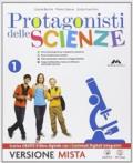 Protagonisti delle scienze. Con e-book. Con espansione online. Vol. 1