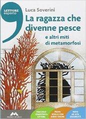 La Ragazza che divenne pesce e altri miti di metamorfosi. Con e-book. Con espansione online