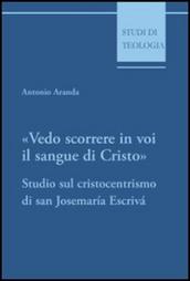 Vedo scorrere in voi il sangue di Cristo. Studio sul cristocentrismo di san Josemaria Escriva