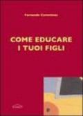 Come educare i tuoi figli