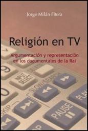 Religion en TV. Argumentacion y representacion en los documentales de la Rai