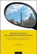 Teoria e pratica del giornalismo religioso. Come informare sulla Chiesa Cattolica: fonti, logiche, storie, personaggi