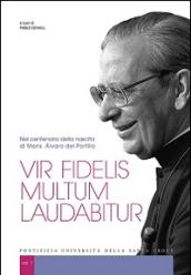 Vir fidelis multum laudabitur. Nel centenario della nascita di Mons. Alvaro del Portillo