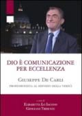 Dio è comunicazione per eccellenza. Giuseppe De Carli, professionista al servizio della Verità