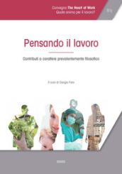 Pensando il lavoro. Contributi a carattere prevalentemente filosofico. Atti del Convegno «The heart of work» (Roma, 19-20 ottobre 2017)