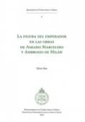 La figura del emperador en las obras de Amiano Marcelino y Ambrosio de Milán