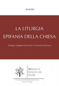 La liturgia, epifania della Chiesa. Teologia e magistero da san Pio X al Concilio Vaticano II