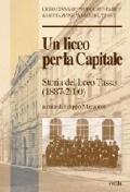 Un liceo per la capitale. Storia del Liceo Tasso (1887-2000)