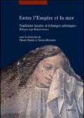 Entre l'empire et la mer. Traditions locales et échanges artisthiques (Moyen Age-Renaiassance). Ediz. francese