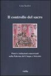 Il controllo del sacro. Poteri e istituzioni concorrenti nella Palermo del Cinque e Seicento