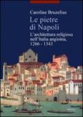 Le pietre di Napoli. L'architettura religiosa nell'Italia angioina 1266-1343