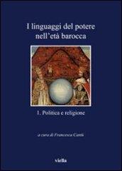 I linguaggi del potere nell'età barocca. 1.Politica e religione