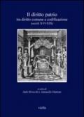 Il diritto patrio. Tra diritto comune e codificazione (secoli XVI-XIX). Atti del convegno internazionale (Alghero 4-6 novembre 2004)