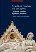 Arnolfo di Cambio e la sua epoca. Costruire, scolpire, dipingere, decorare