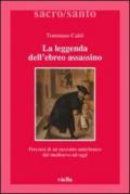 La leggenda dell'ebreo assassino. Percorsi di un racconto antiebraico dal Medioevo ad oggi