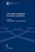 Gli ordini ospedalieri tra centro e periferia. Atti della Giornata di studio (Roma, 16 giugno 2005)