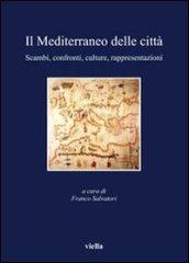Il Mediterraneo delle città. Scambi, confronti, culture, rappresentazioni