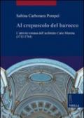 Al crepuscolo del barocco. L'attività romana dell'architetto Carlo Murena (1717-1764). Ediz. illustrata