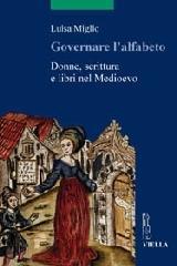 Governare l'alfabeto. Donne, scrittura e libri nel medioevo