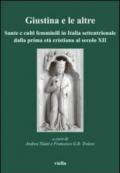 Giustina e le altre. Sante e culti femminili in Italia settentrionale dalla prima età cristiana al secolo XII